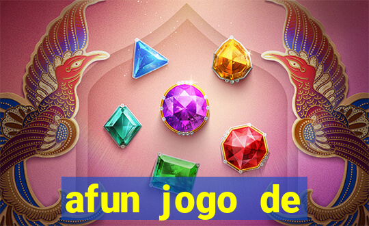 afun jogo de ganhar dinheiro